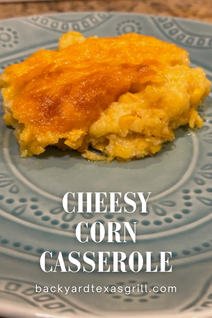 Cheesy Corn Casserole from Backyard Texas Grill