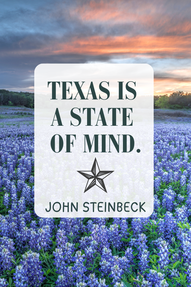 “Texas is a state of mind.” – John Steinbeck