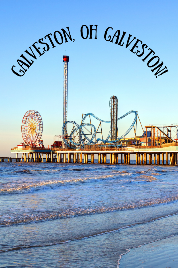 galveston pier with amusement rides; text reading galveston, oh galveston