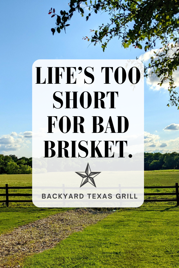 “Life’s too short for bad brisket.” – Unknown