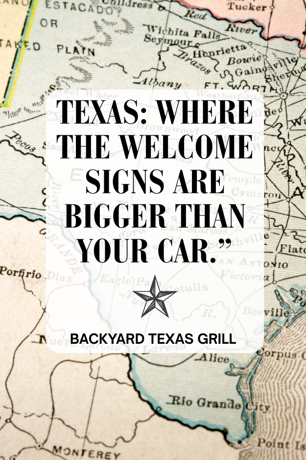 “Texas: Where the welcome signs are bigger than your car.” – Unknown