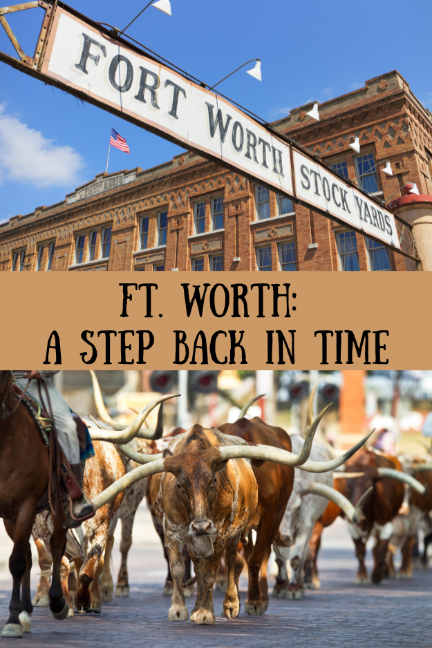 images from ft worth stockyards including historic building, Fort Worth Stock Yards sign, an cattle. Text reading Ft. Worth: A Step Back in Time